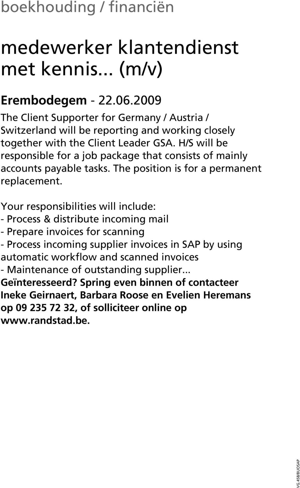 H/S will be responsible for a job package that consists of mainly accounts payable tasks. The position is for a permanent replacement.