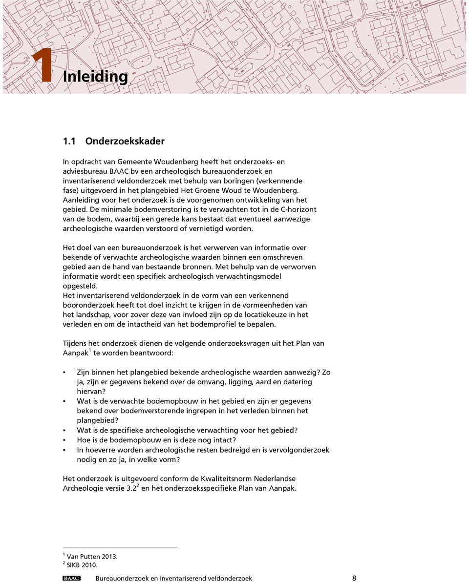 (verkennende fase) uitgevoerd in het plangebied Het Groene Woud te Woudenberg. Aanleiding voor het onderzoek is de voorgenomen ontwikkeling van het gebied.