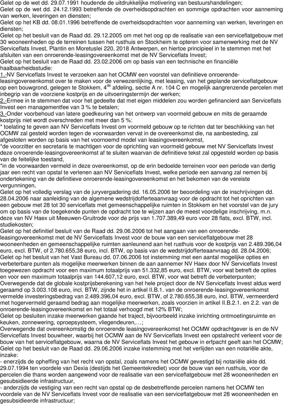 1996 betreffende de overheidsopdrachten voor aanneming van werken, leveringen en diensten; Gelet op het besluit van de Raad dd. 29.12.