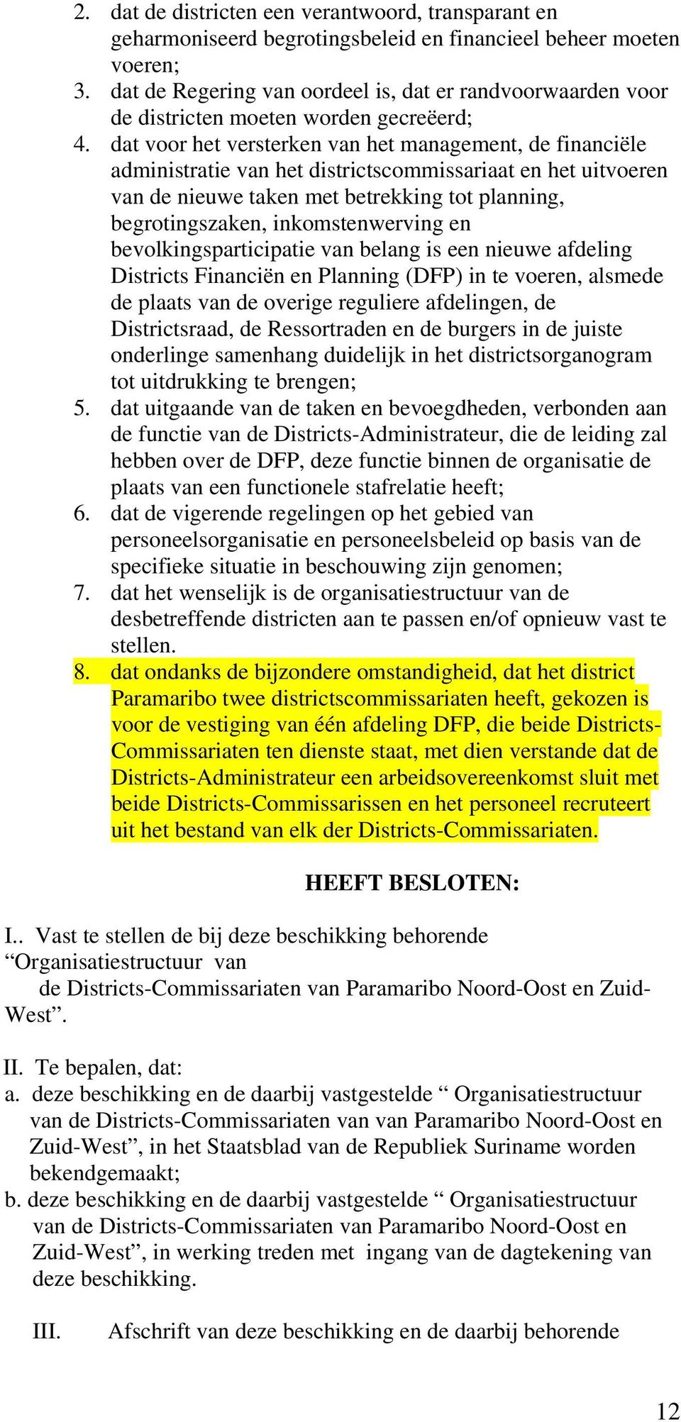 dat voor het versterken van het management, de financiële administratie van het districtscommissariaat en het uitvoeren van de nieuwe taken met betrekking tot planning, begrotingszaken,