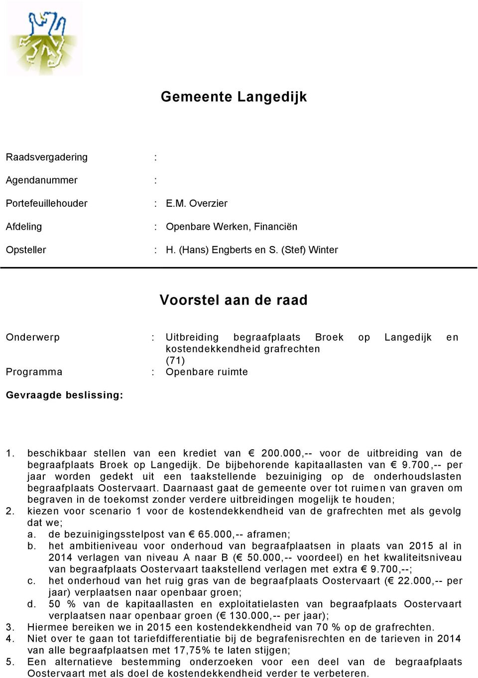 beschikbaar stellen van een krediet van 200.000,-- voor de uitbreiding van de begraafplaats Broek op Langedijk. De bijbehorende kapitaallasten van 9.