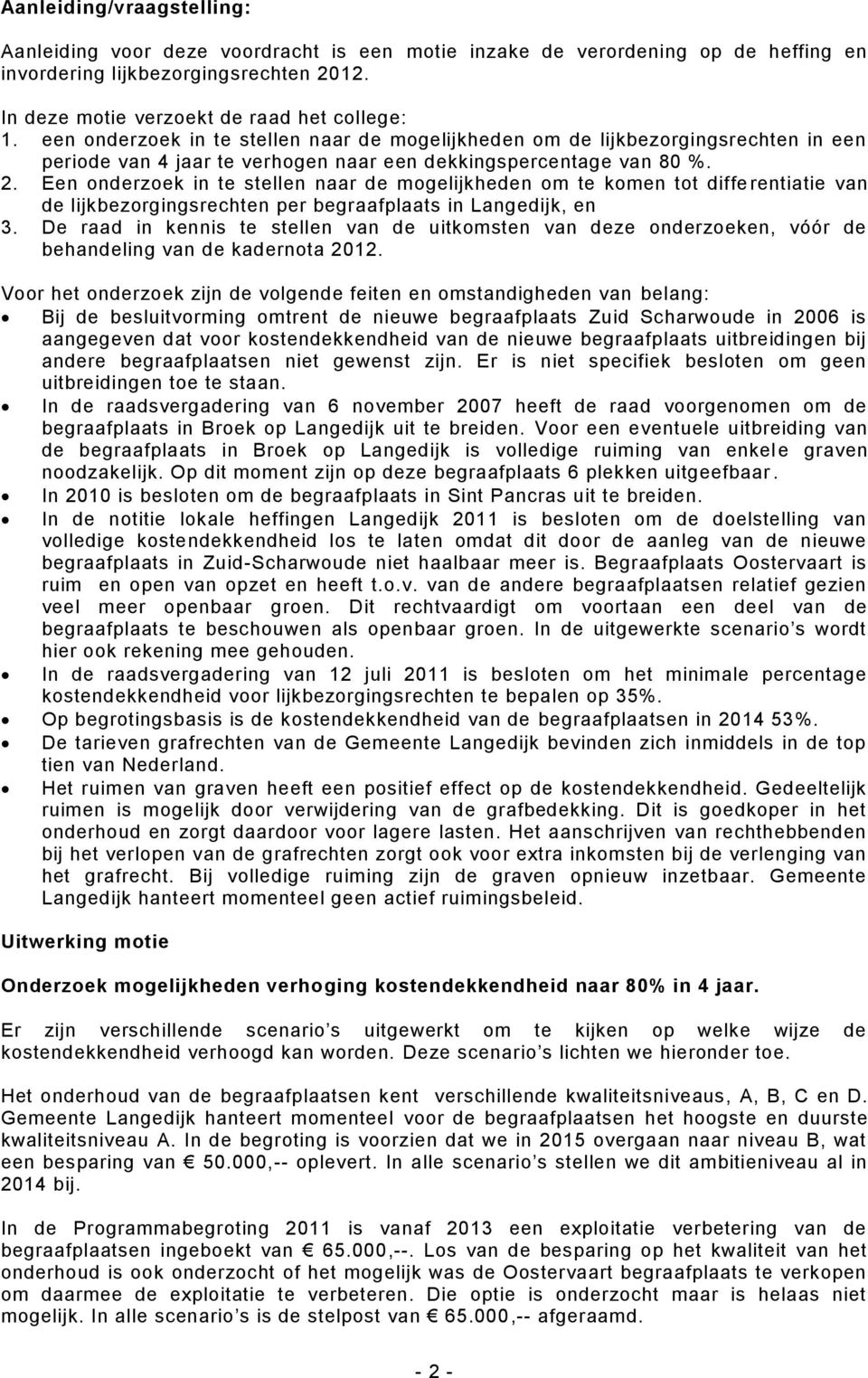 Een onderzoek in te stellen naar de mogelijkheden om te komen tot diffe rentiatie van de lijkbezorgingsrechten per begraafplaats in Langedijk, en 3.