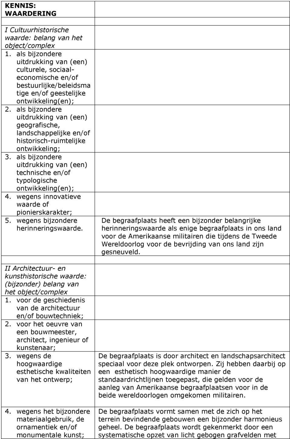 als bijzondere uitdrukking van (een) geografische, landschappelijke en/of historisch-ruimtelijke ontwikkeling; 3.