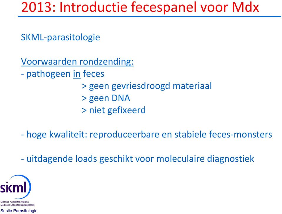 geen DNA > niet gefixeerd - hoge kwaliteit: reproduceerbare en