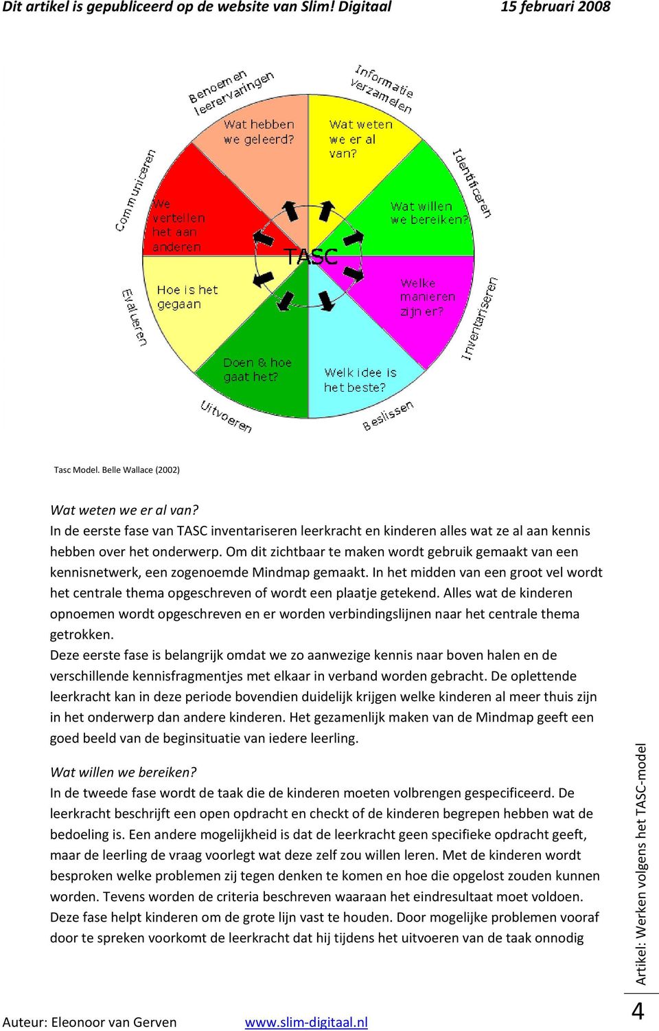 In het midden van een groot vel wordt het centrale thema opgeschreven of wordt een plaatje getekend.