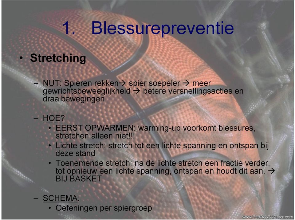 !! Lichte stretch: stretch tot een lichte spanning en ontspan bij deze stand Toenemende stretch: na de lichte