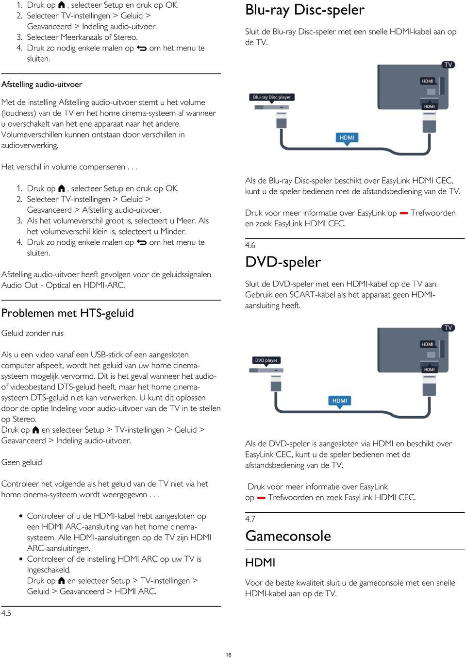 Afstelling audio-uitvoer Met de instelling Afstelling audio-uitvoer stemt u het volume (loudness) van de TV en het home cinema-systeem af wanneer u overschakelt van het ene apparaat naar het andere.