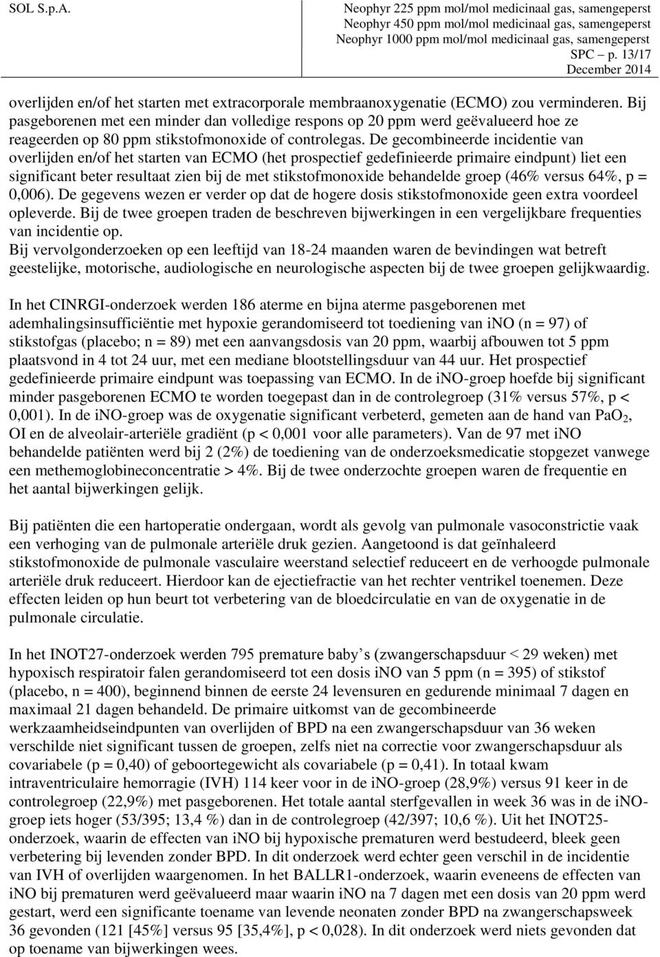 De gecombineerde incidentie van overlijden en/of het starten van ECMO (het prospectief gedefinieerde primaire eindpunt) liet een significant beter resultaat zien bij de met stikstofmonoxide