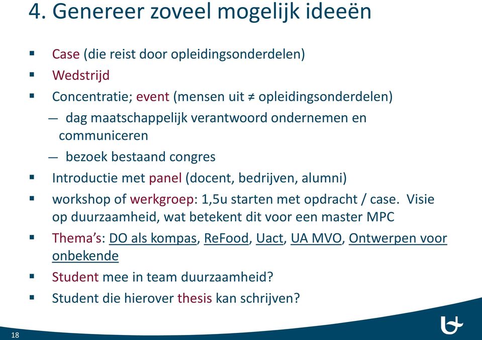 bedrijven, alumni) workshop of werkgroep: 1,5u starten met opdracht / case.