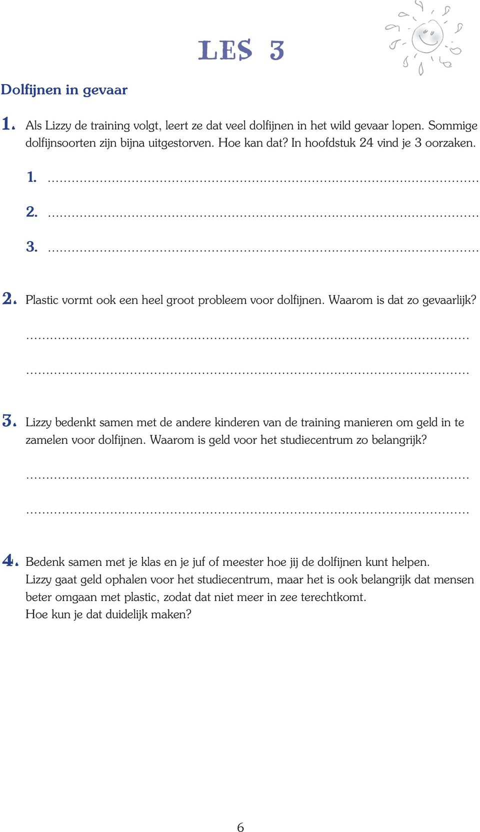 Waarom is geld voor het studiecentrum zo belangrijk? 4. Bedenk samen met je klas en je juf of meester hoe jij de dolfijnen kunt helpen.