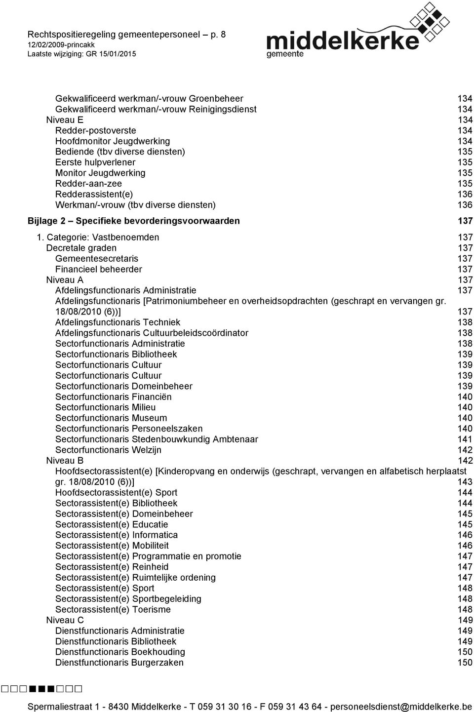 135 Eerste hulpverlener 135 Monitor Jeugdwerking 135 Redder-aan-zee 135 Redderassistent(e) 136 Werkman/-vrouw (tbv diverse diensten) 136 Bijlage 2 Specifieke bevorderingsvoorwaarden 137 1.