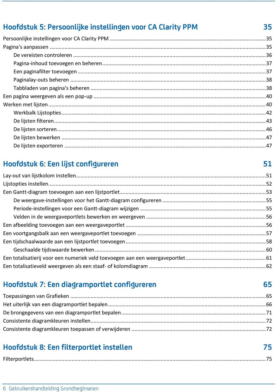 .. 40 Werken met lijsten... 40 Werkbalk Lijstopties... 42 De lijsten filteren... 43 De lijsten sorteren... 46 De lijsten bewerken... 47 De lijsten exporteren.