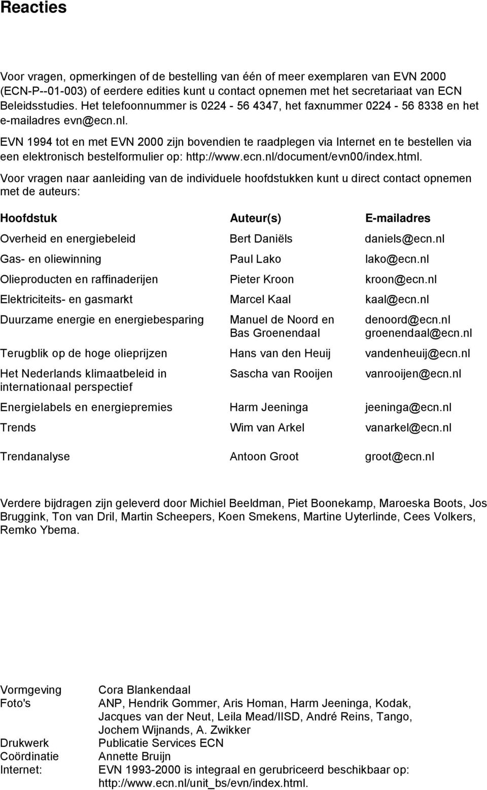EVN 1994 tot en met EVN 2000 zijn bovendien te raadplegen via Internet en te bestellen via een elektronisch bestelformulier op: http://www.ecn.nl/document/evn00/index.html.