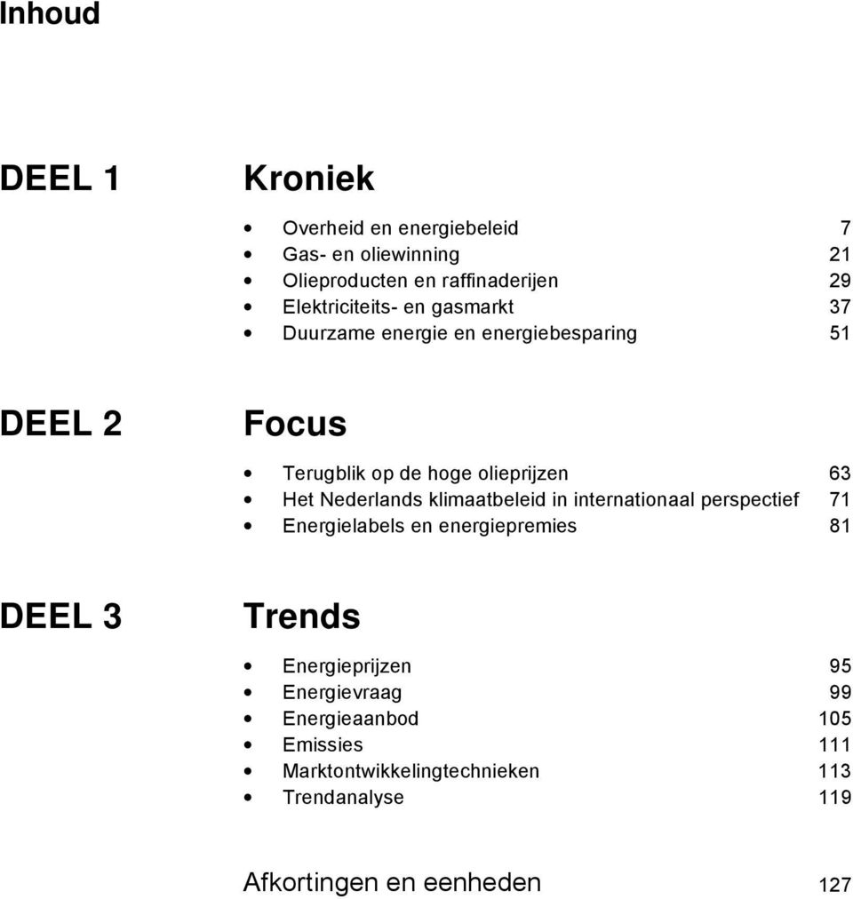 Het Nederlands klimaatbeleid in internationaal perspectief 71 Energielabels en energiepremies 81 DEEL 3 Trends