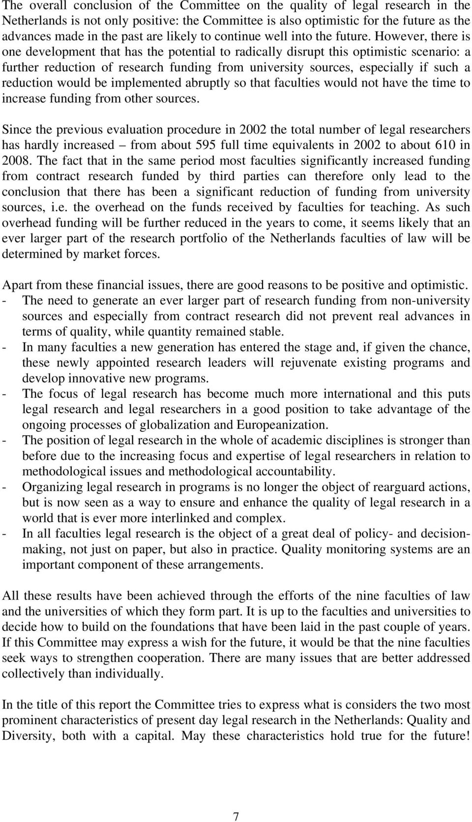 However, there is one development that has the potential to radically disrupt this optimistic scenario: a further reduction of research funding from university sources, especially if such a reduction