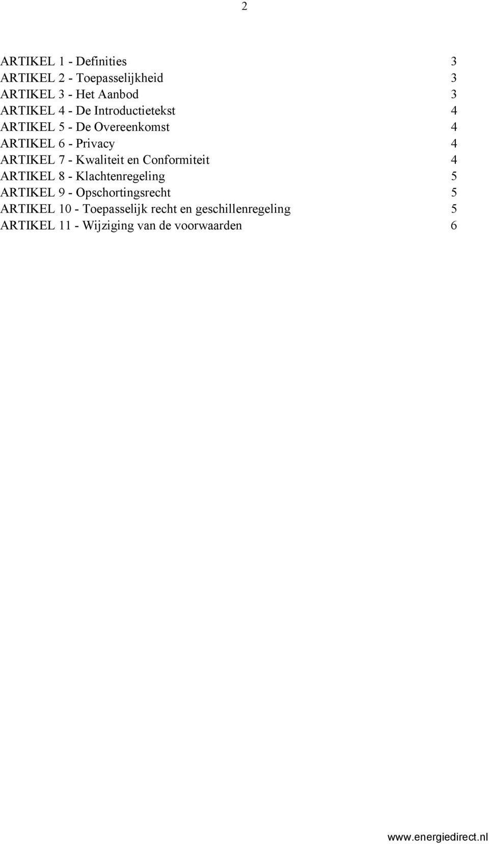 Kwaliteit en Conformiteit 4 ARTIKEL 8 - Klachtenregeling 5 ARTIKEL 9 - Opschortingsrecht 5