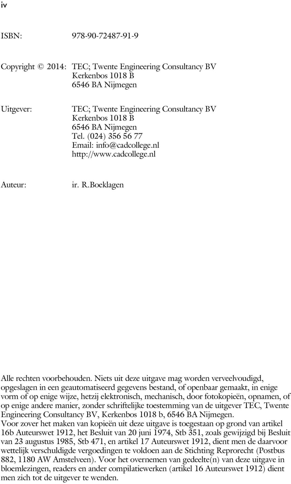 Niets uit deze uitgave mag worden verveelvoudigd, opgeslagen in een geautomatiseerd gegevens bestand, of openbaar gemaakt, in enige vorm of op enige wijze, hetzij elektronisch, mechanisch, door