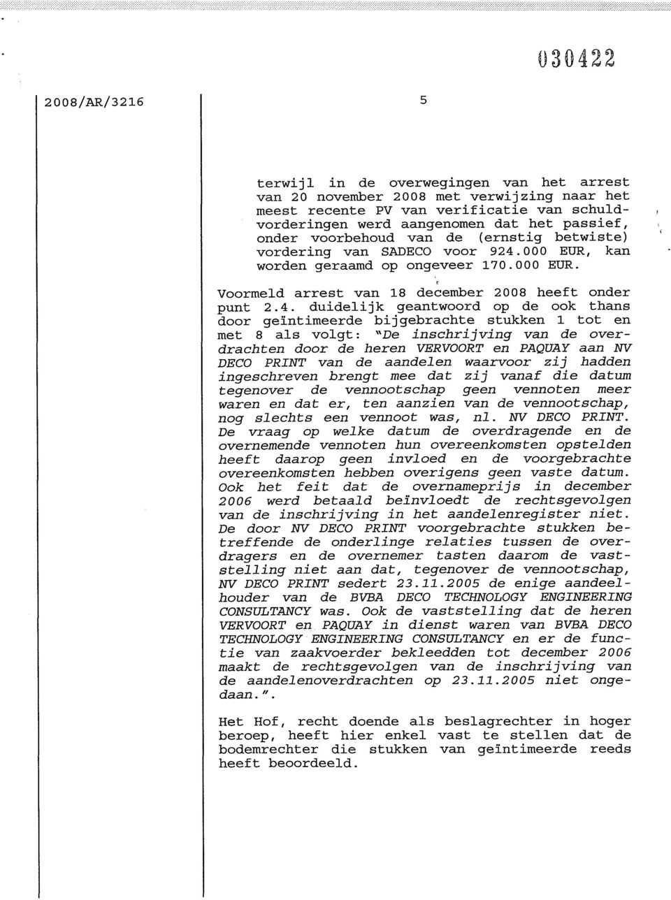 000 EUR, kan worden geraamd op ongeveer 170.000 EUR. Voormeld arrest van 18 december 2008 heeft onder punt 2.4.