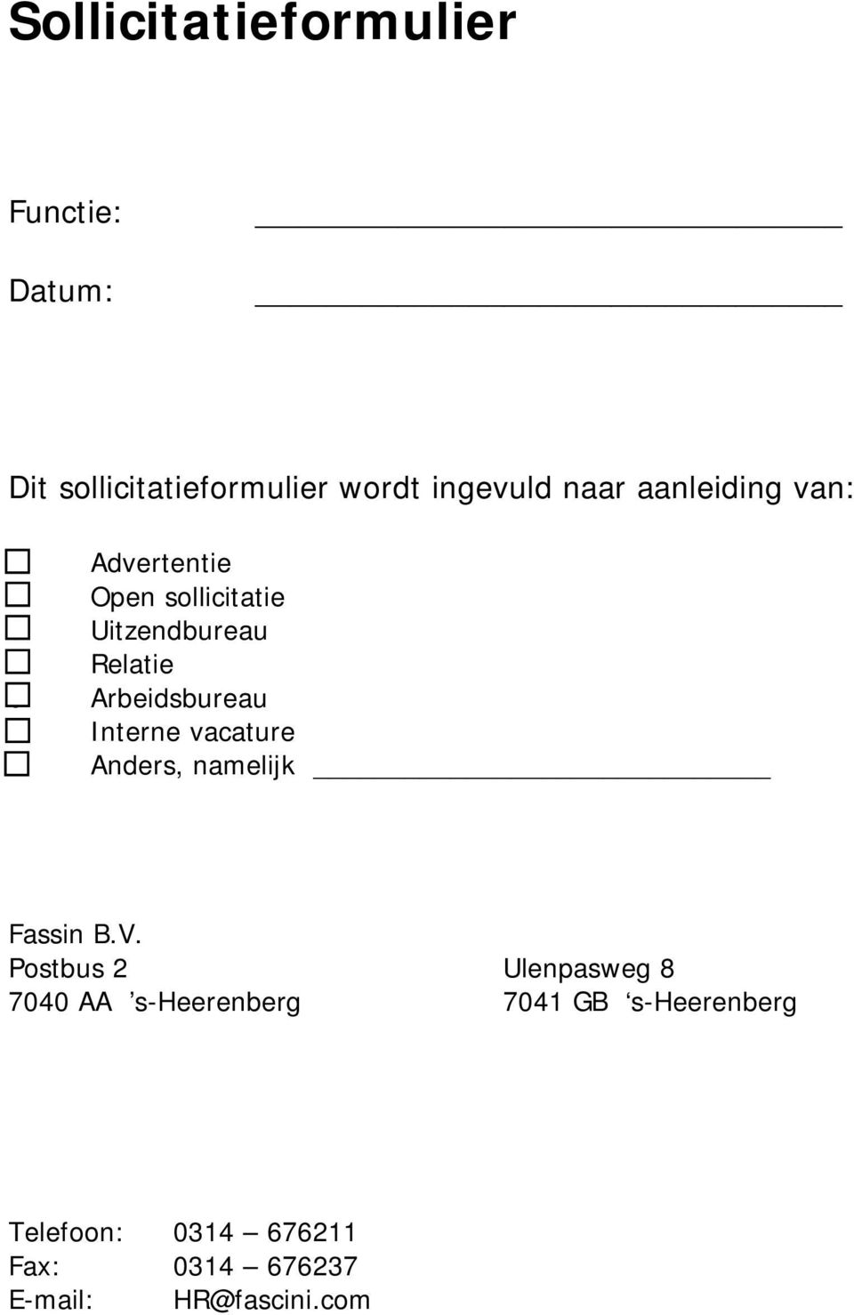 Arbeidsbureau 0 Interne vacature 0 Anders, namelijk Fassin B.V.