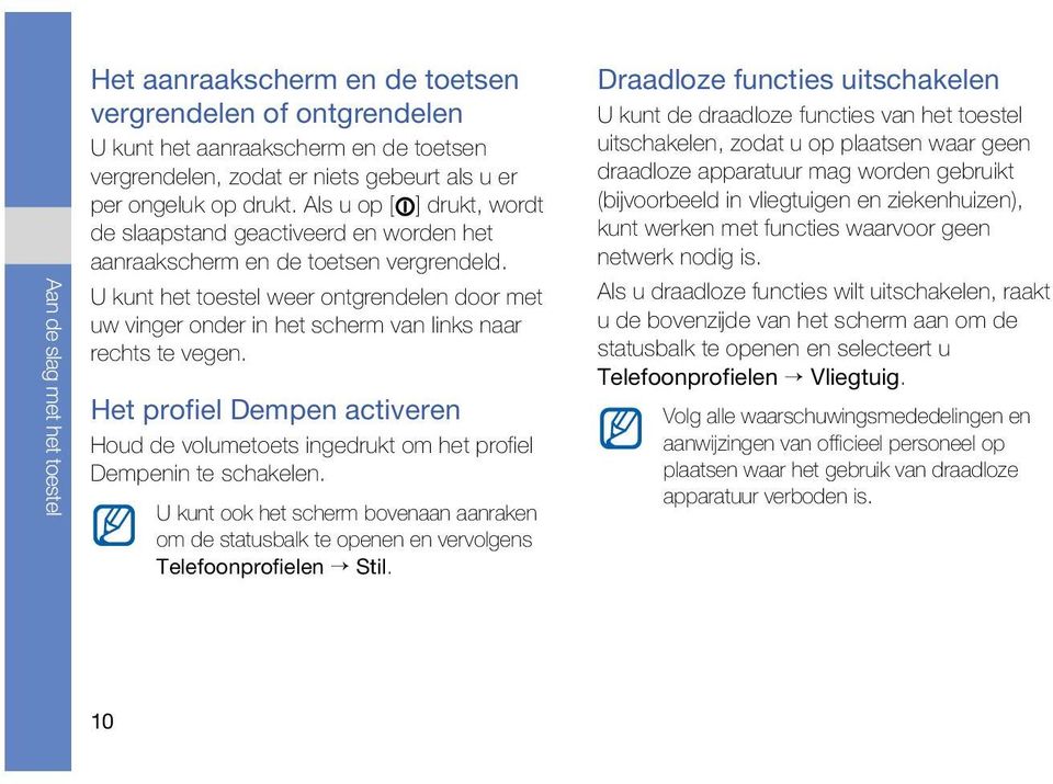 U kunt het toestel weer ontgrendelen door met uw vinger onder in het scherm van links naar rechts te vegen.