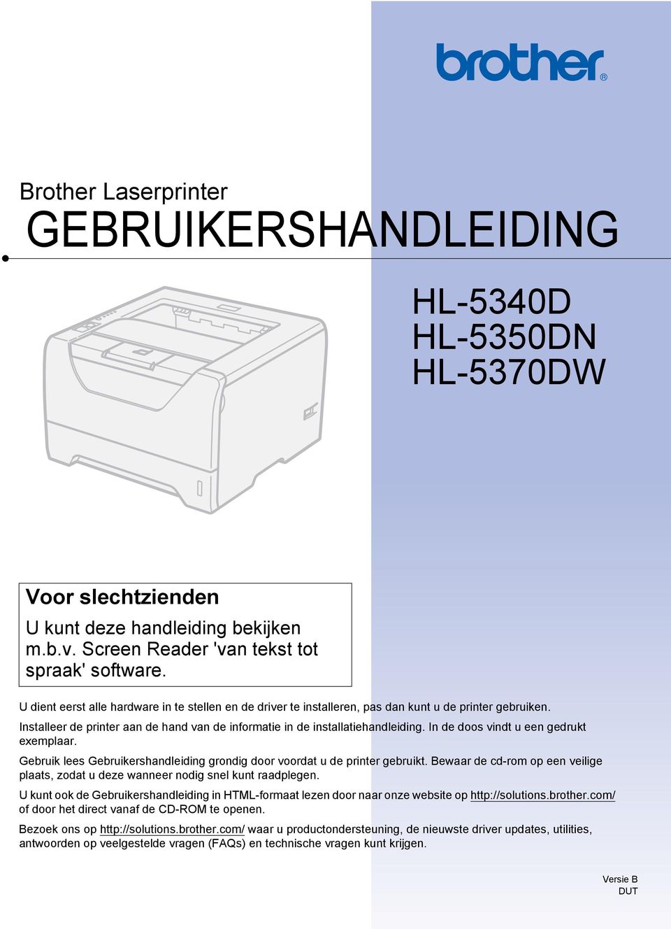 In de doos vindt u een gedrukt exemplaar. Gebruik lees Gebruikershandleiding grondig door voordat u de printer gebruikt.