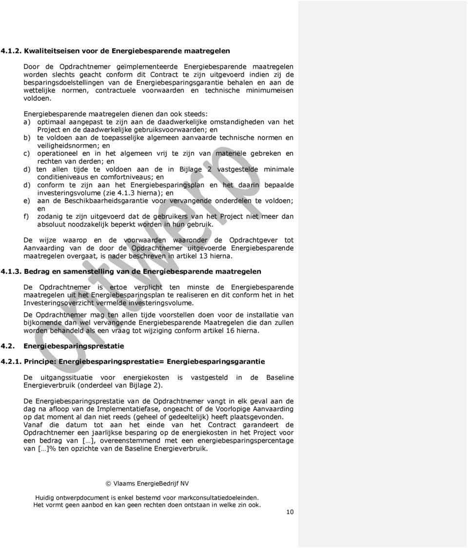 besparingsdoelstellingen van de Energiebesparingsgarantie behalen en aan de wettelijke normen, contractuele voorwaarden en technische minimumeisen voldoen.