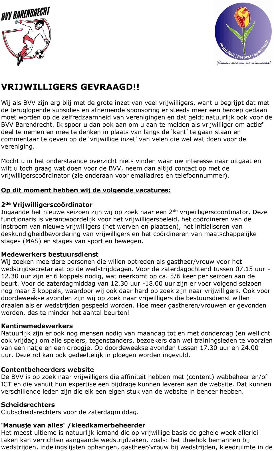 zelfredzaamheid van verenigingen en dat geldt natuurlijk ook voor de BVV Barendrecht.