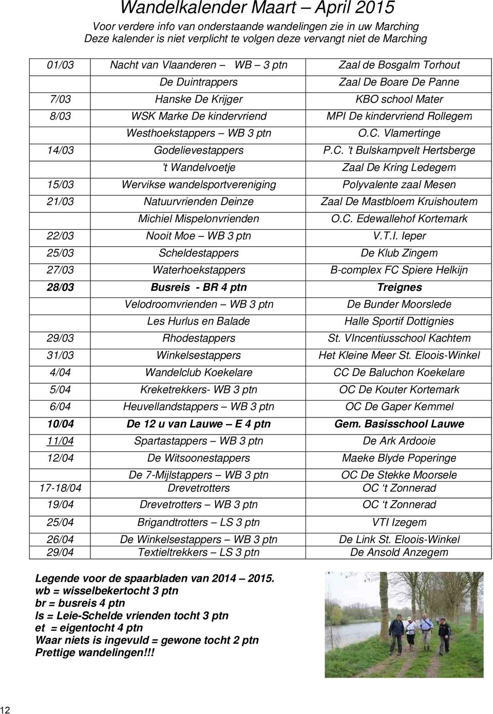 C. Vlamertinge 14/03 Godelievestappers P.C. t Bulskampvelt Hertsberge t Wandelvoetje Zaal De Kring Ledegem 15/03 Wervikse wandelsportvereniging Polyvalente zaal Mesen 21/03 Natuurvrienden Deinze Zaal