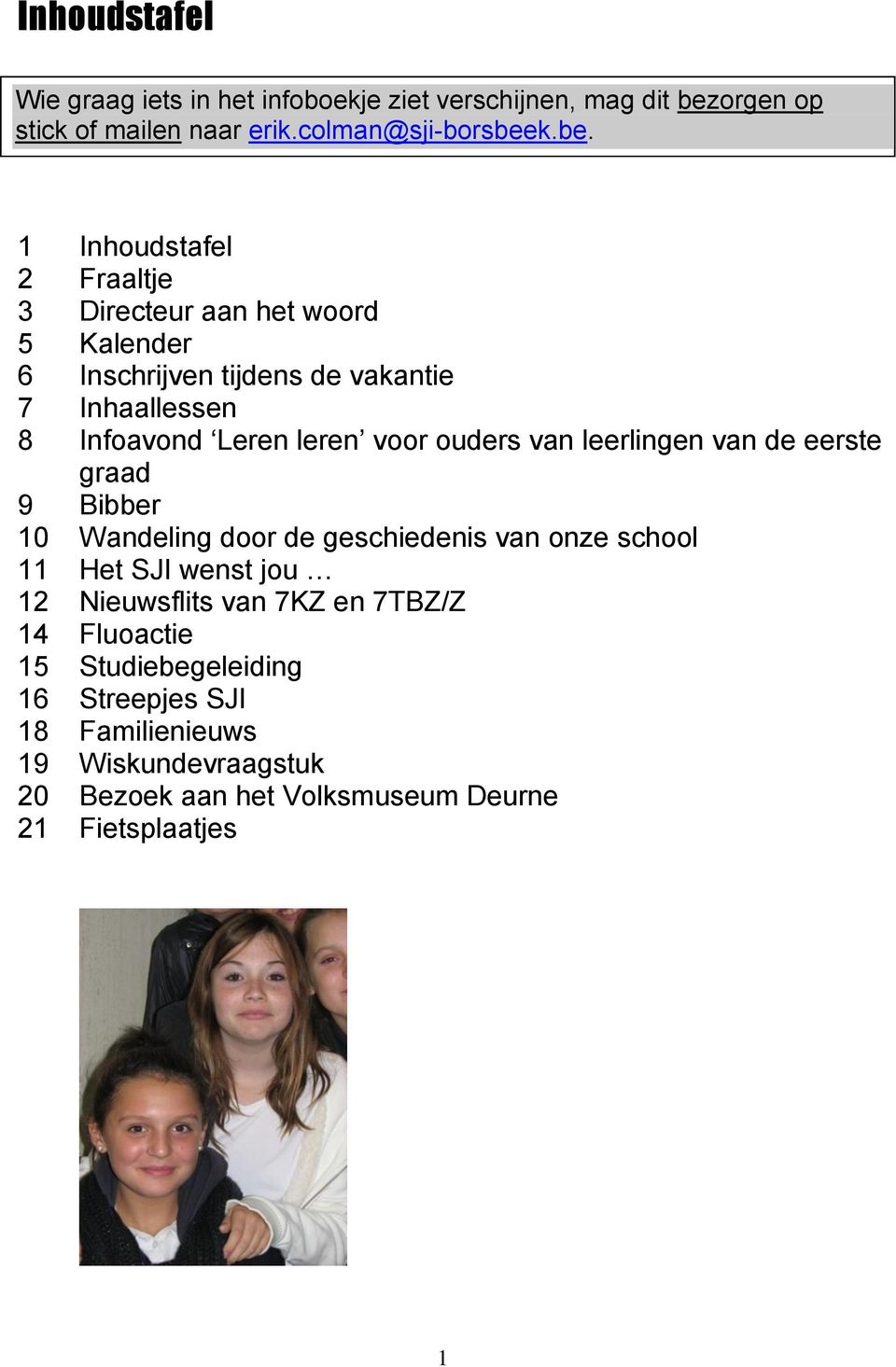 k.be. 1 Inhoudstafel 2 Fraaltje 3 Directeur aan het woord 5 Kalender 6 Inschrijven tijdens de vakantie 7 Inhaallessen 8 Infoavond Leren leren