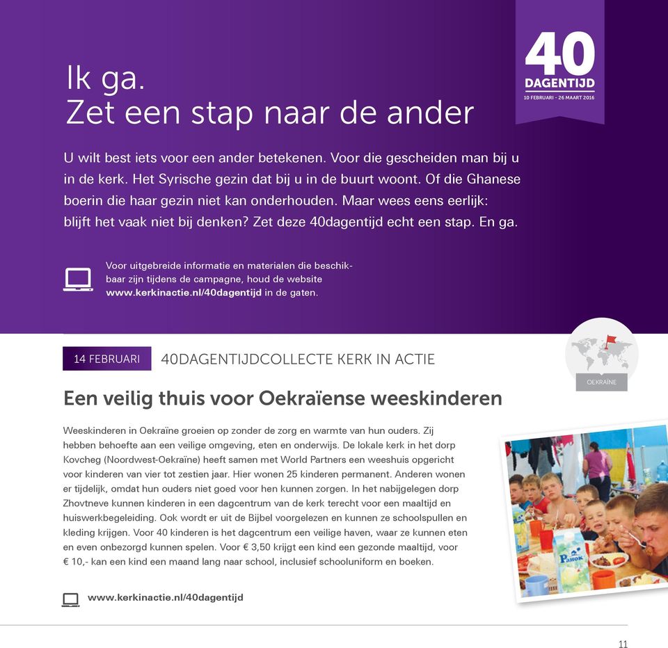 Voor uitgebreide informatie en materialen die beschikbaar zijn tijdens de campagne, houd de website www.kerkinactie.nl/40dagentijd in de gaten.