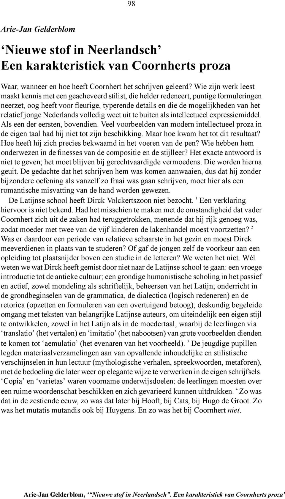 jonge Nederlands volledig weet uit te buiten als intellectueel expressiemiddel. Als een der eersten, bovendien.