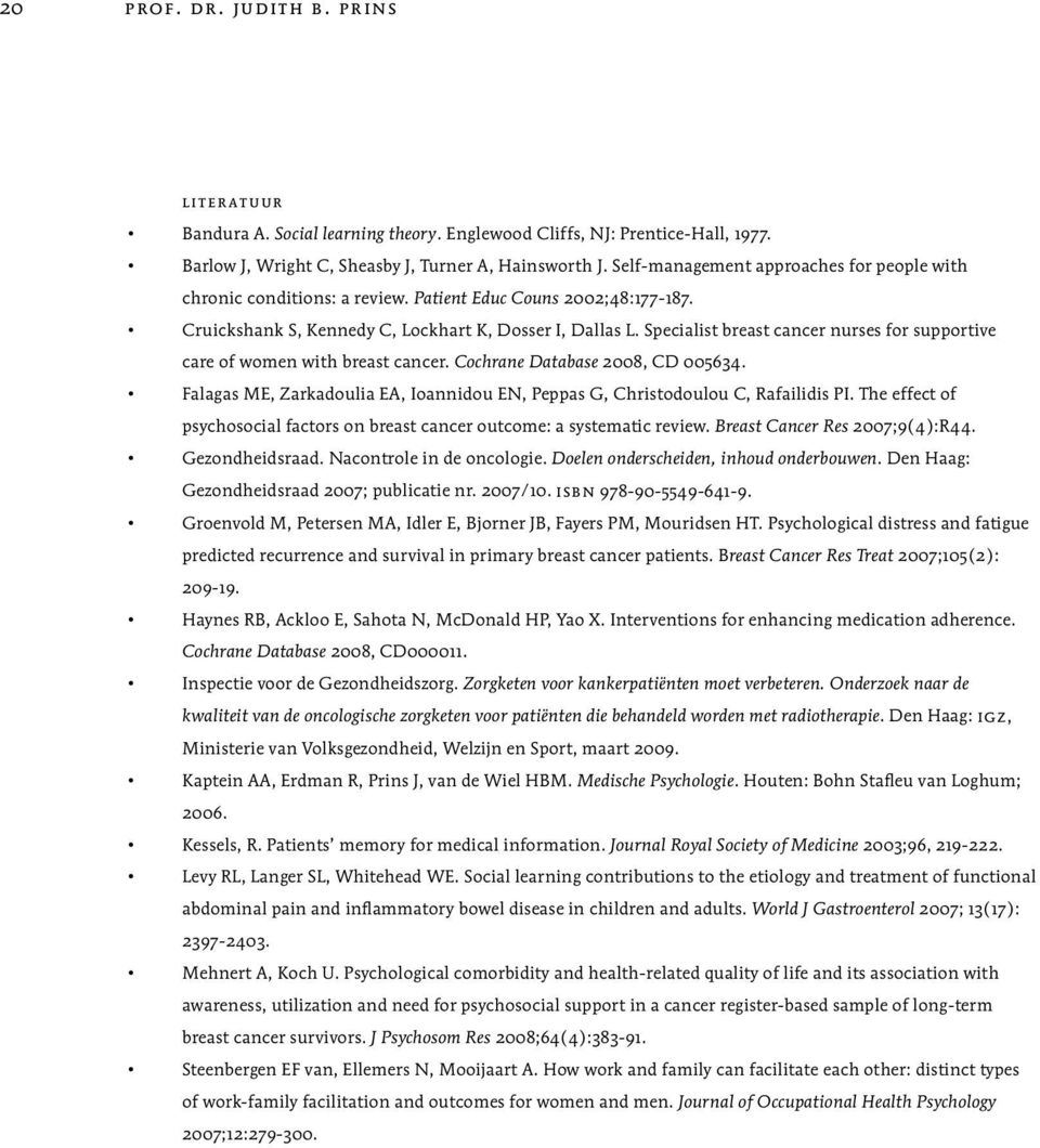 Specialist breast cancer nurses for supportive care of women with breast cancer. Cochrane Database 2008, CD 005634. Falagas ME, Zarkadoulia EA, Ioannidou EN, Peppas G, Christodoulou C, Rafailidis PI.