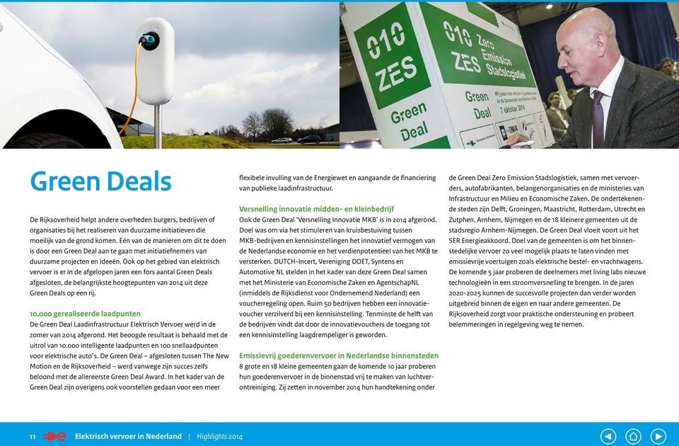 Ook op het gebied van elektrisch vervoer is er in de afgelopen jaren een fors aantal Green Deals afgesloten, de belangrijkste hoogtepunten van 2014 uit deze Green Deals op een rij. 10.