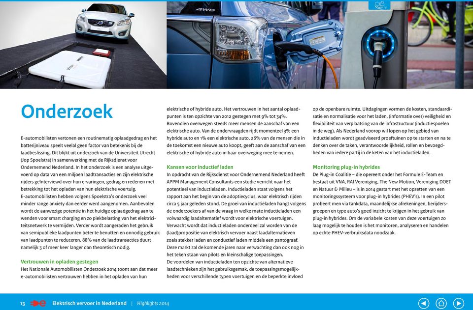 In het onderzoek is een analyse uitgevoerd op data van een miljoen laadtransacties en zijn elektrische rijders geïnterviewd over hun ervaringen, gedrag en redenen met betrekking tot het opladen van