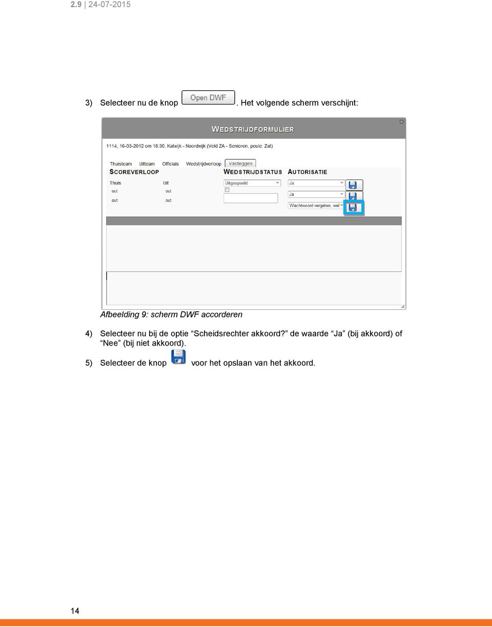 accorderen 4) Selecteer nu bij de optie Scheidsrechter akkoord?