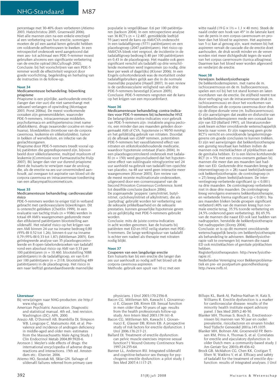 In een retrospectief onderzoek werd aangetoond dat men zes- tot achtmaal een PDE-5-remmer moest gebruiken alvorens een significante verbetering van de erectie optrad [McCullough 2002].