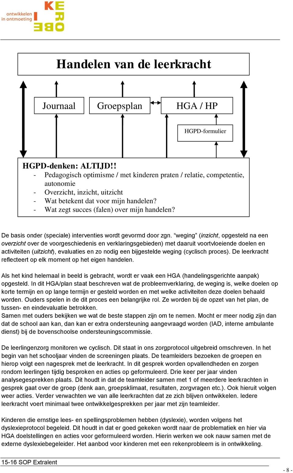 De basis onder (speciale) interventies wordt gevormd door zgn.