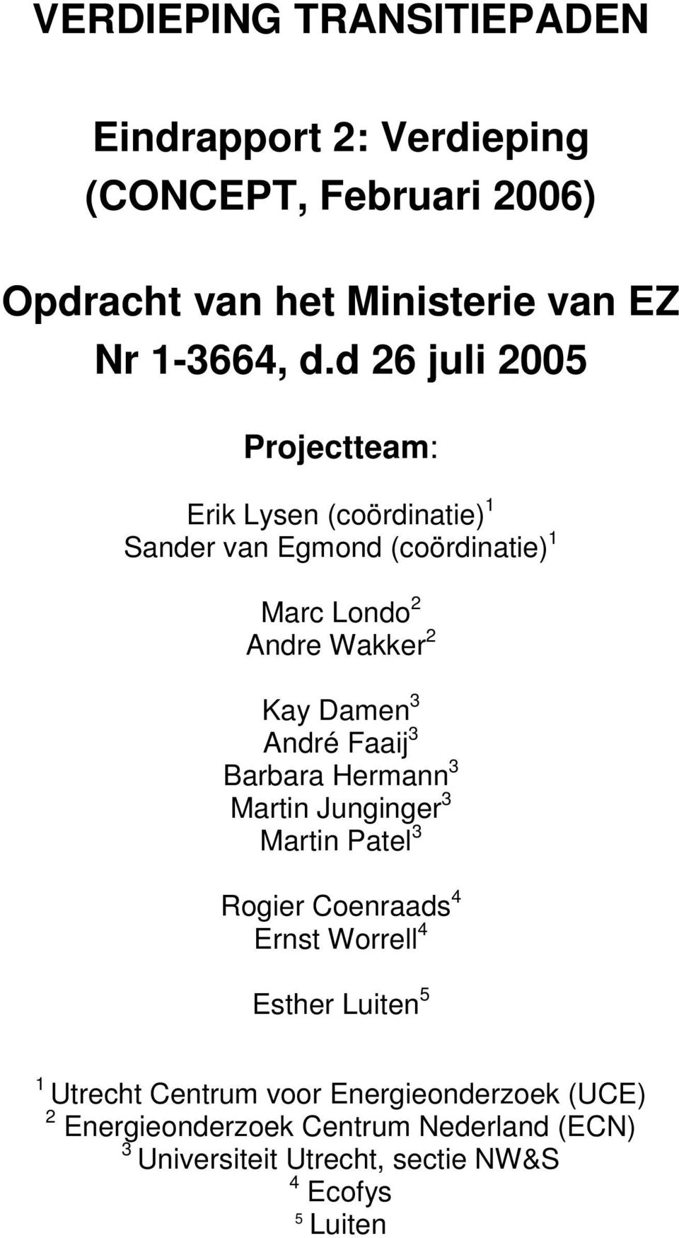 André Faaij 3 Barbara Hermann 3 Martin Junginger 3 Martin Patel 3 Rogier Coenraads 4 Ernst Worrell 4 Esther Luiten 5 1 Utrecht