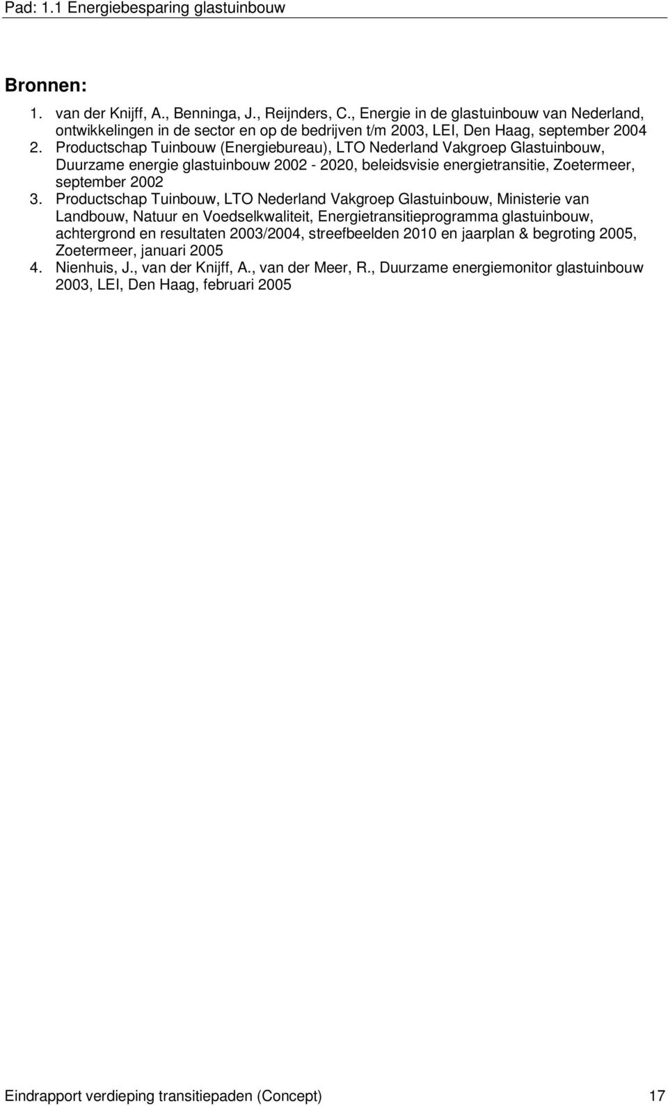 Productschap Tuinbouw (Energiebureau), LTO Nederland Vakgroep Glastuinbouw, Duurzame energie glastuinbouw 2002-2020, beleidsvisie energietransitie, Zoetermeer, september 2002 3.
