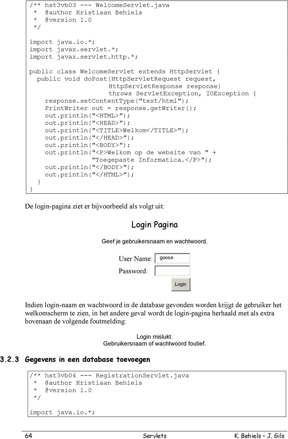 getwriter(); out.println("<html>"); out.println("<head>"); out.println("<title>welkom</title>"); out.println("</head>"); out.println("<body>"); out.