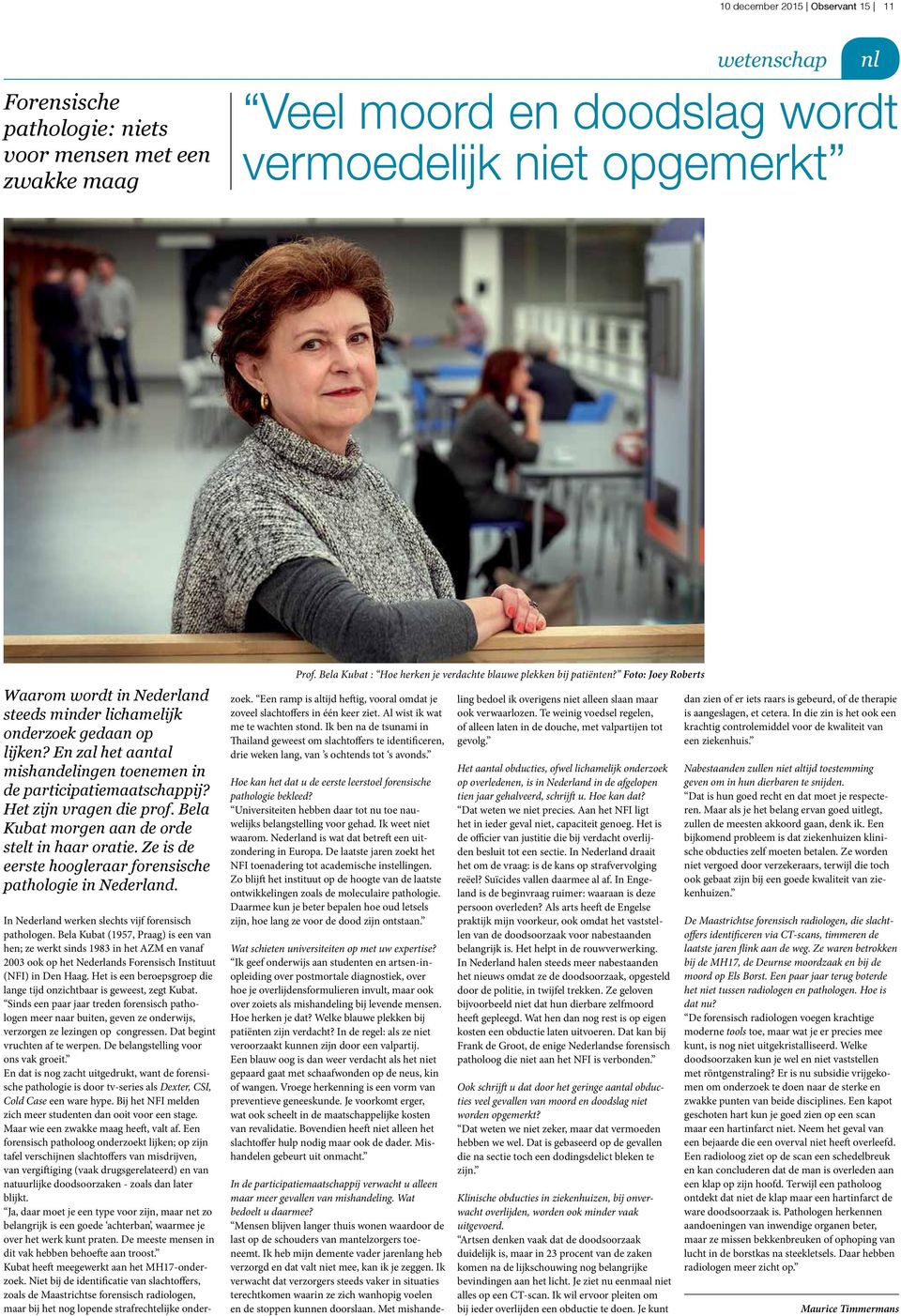 Ze is de eerste hoogleraar forensische pathologie in Nederland. Prof. Bela Kubat : Hoe herken je verdachte blauwe plekken bij patiënten?