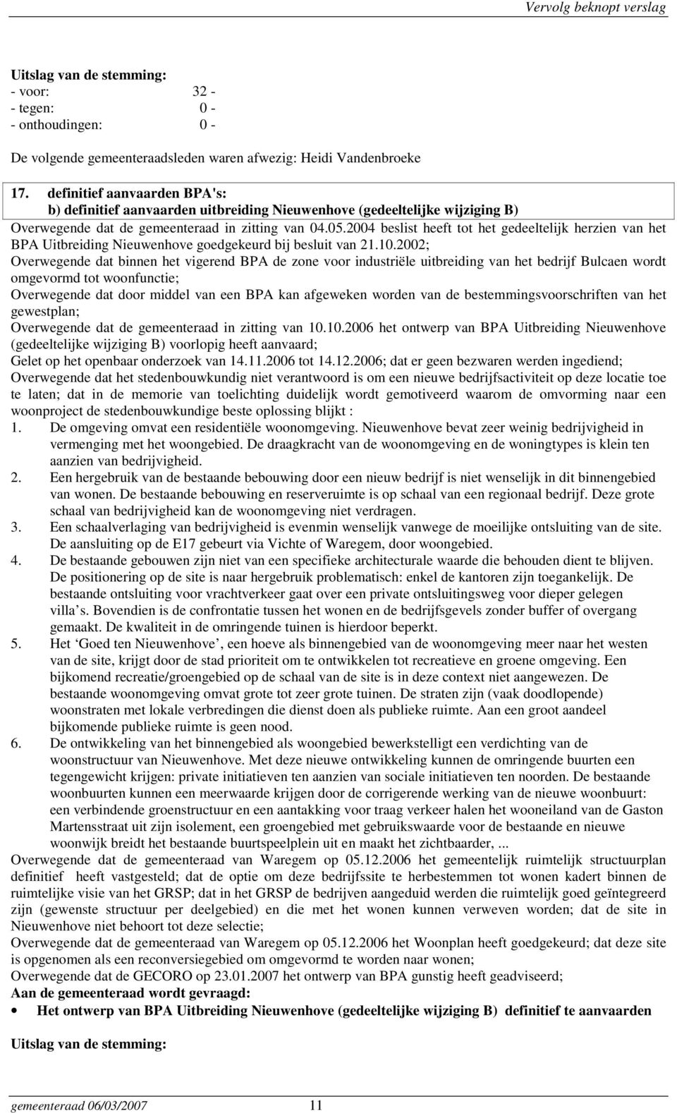 2002; Overwegende dat binnen het vigerend BPA de zone voor industriële uitbreiding van het bedrijf Bulcaen wordt omgevormd tot woonfunctie; Overwegende dat door middel van een BPA kan afgeweken