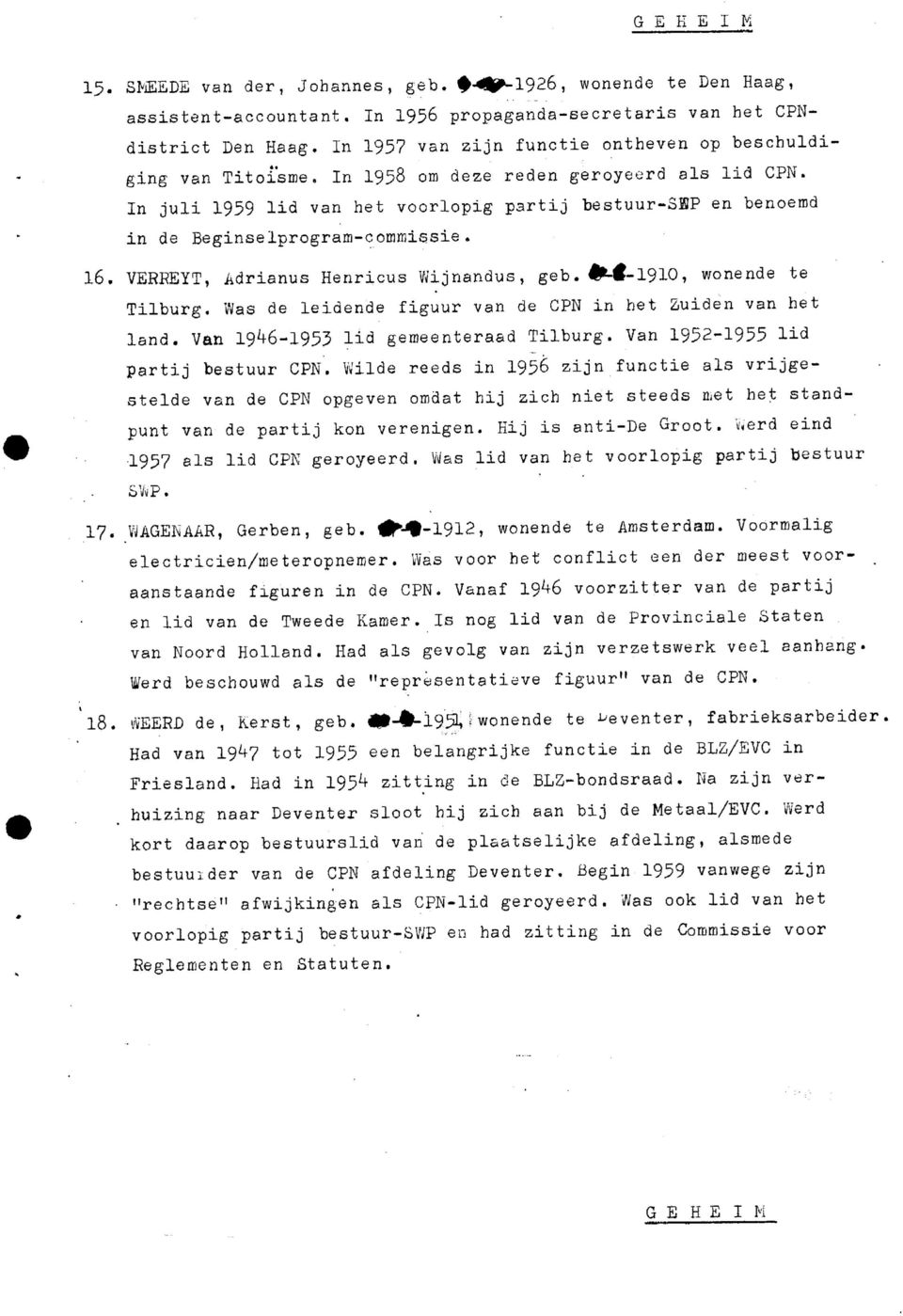 In juli 1959 lid van het voorlopig partij bestuur-sip en benoemd in de Beginselprogram-commissie. 16. VERKEYT, Adrianus Henricus Wijnandus, geb. ^Mt-1910, wonende te Tilburg.