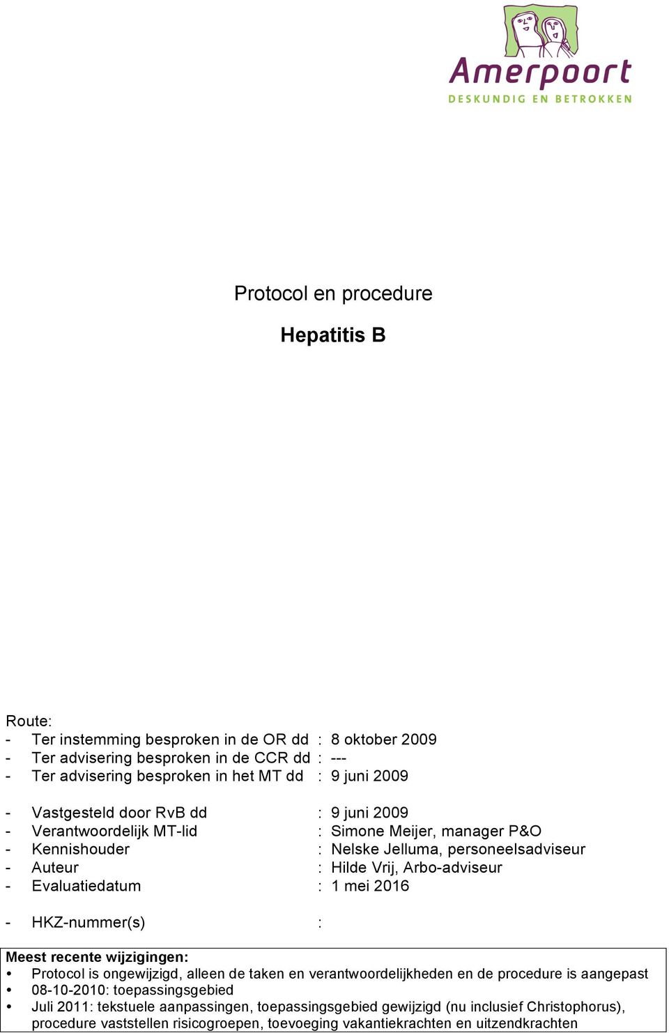 Arbo-adviseur - Evaluatiedatum : 1 mei 2016 - HKZ-nummer(s) : Meest recente wijzigingen: Protocol is ongewijzigd, alleen de taken en verantwoordelijkheden en de procedure is aangepast