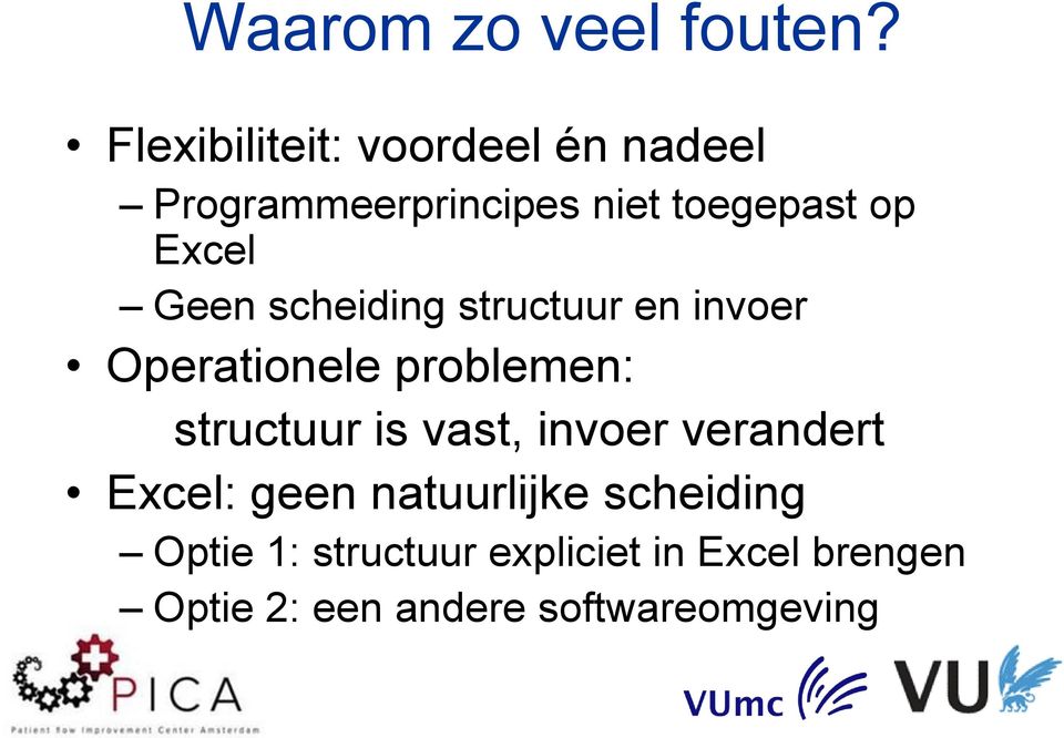 Geen scheiding structuur en invoer Operationele problemen: structuur is vast,