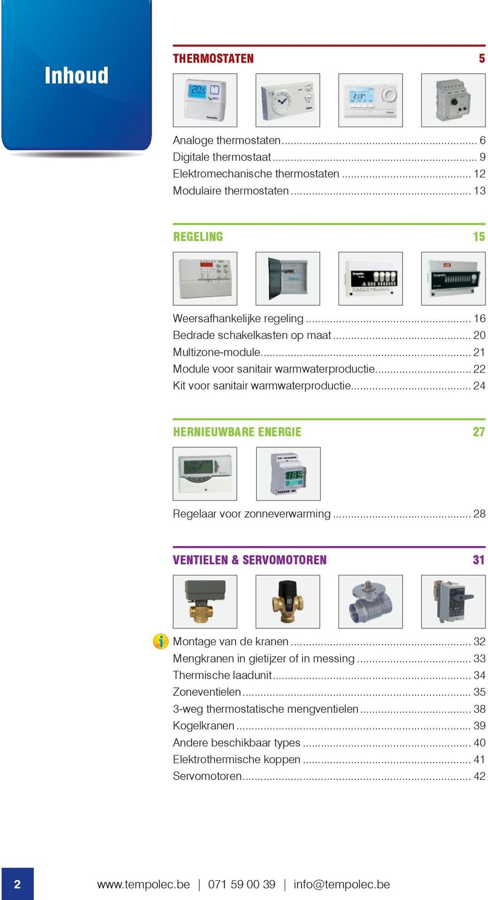 .. 22 Kit voor sanitair warmwaterproductie... 24 HERNIEUWBARE ENERGIE 27 Regelaar voor zonneverwarming... 28 VENTIELEN & SERVOMOTOREN 31 Montage van de kranen.