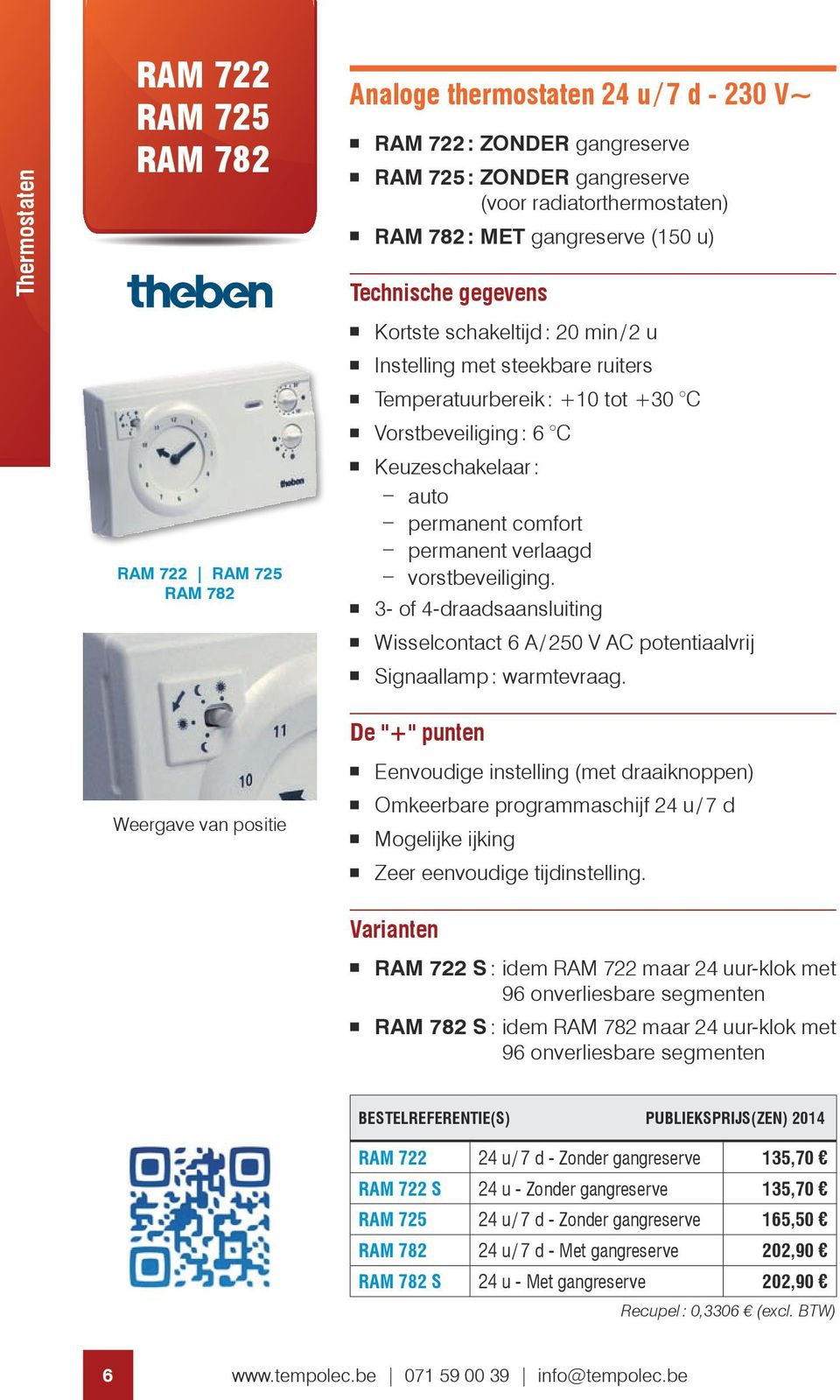 Keuzeschakelaar : auto permanent comfort permanent verlaagd vorstbeveiliging. 3- of 4-draadsaansluiting Wisselcontact 6 A / 250 V AC potentiaalvrij Signaallamp : warmtevraag.