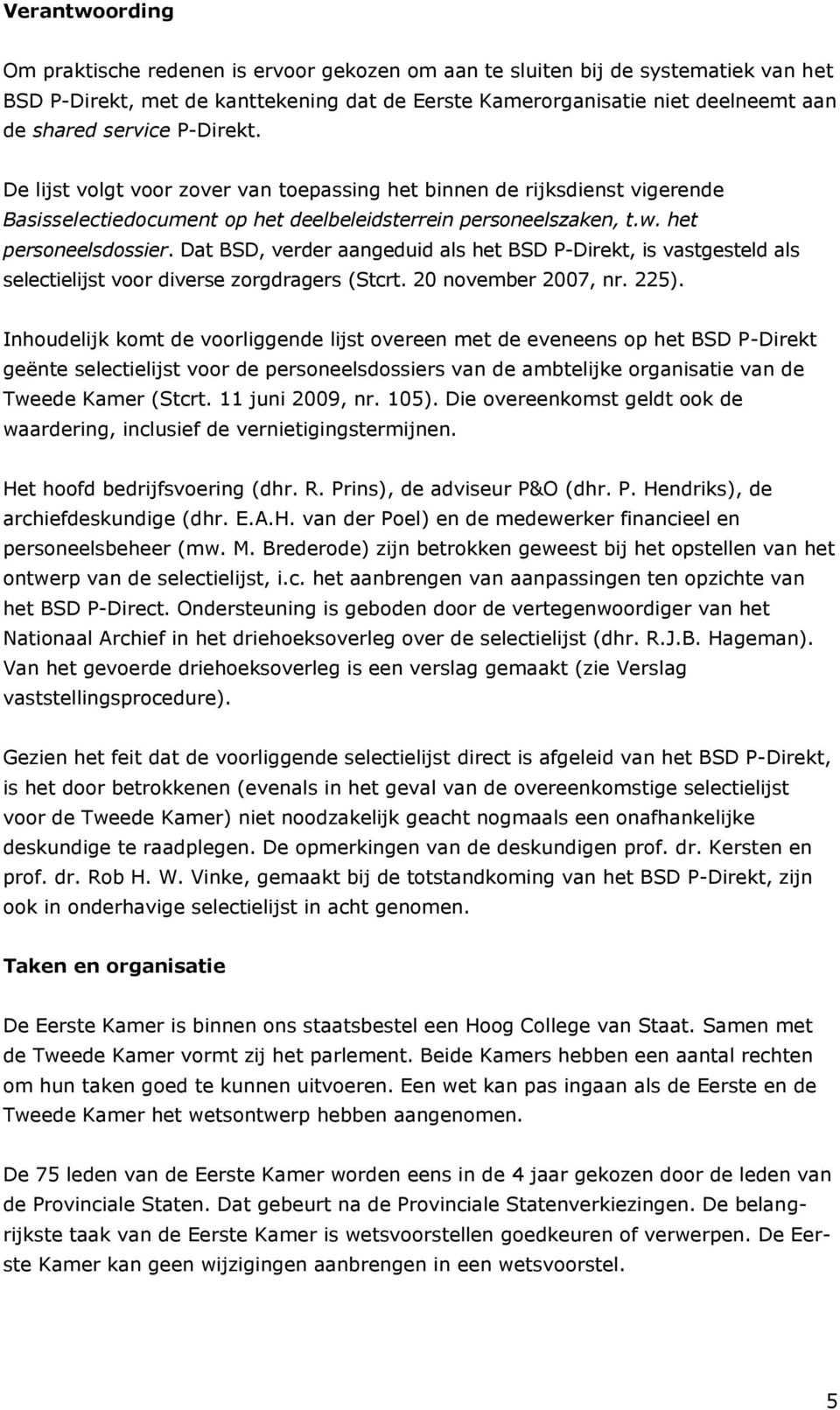 Dat BSD, verder aangeduid als het BSD P-Direkt, is vastgesteld als selectielijst voor diverse zorgdragers (Stcrt. 20 november 2007, nr. 225).