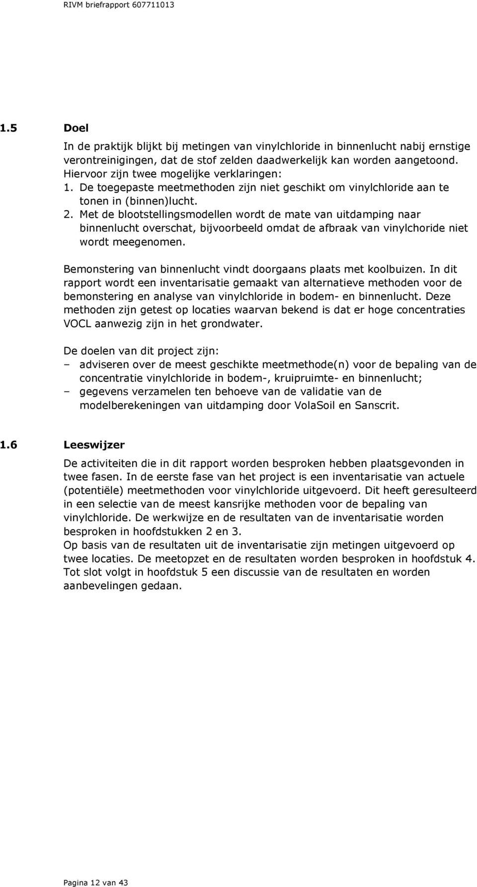 Met de blootstellingsmodellen wordt de mate van uitdamping naar binnenlucht overschat, bijvoorbeeld omdat de afbraak van vinylchoride niet wordt meegenomen.