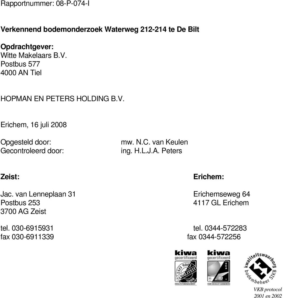 Peters Zeist: Erichem: Jac. van Lenneplaan 31 Erichemseweg 64 Postbus 253 4117 GL Erichem 3700 AG Zeist tel.
